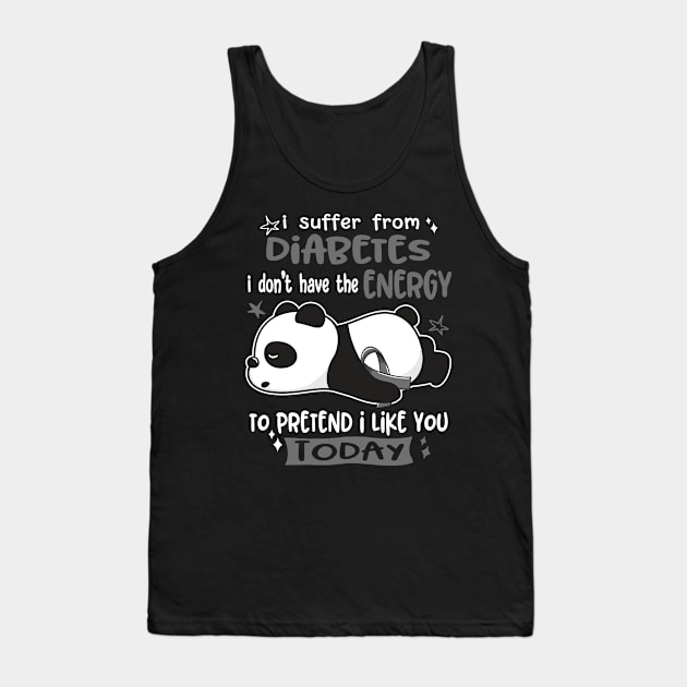 I Suffer From Diabetes I Don't Have The Energy To Pretend I Like You Today Tank Top by ThePassion99